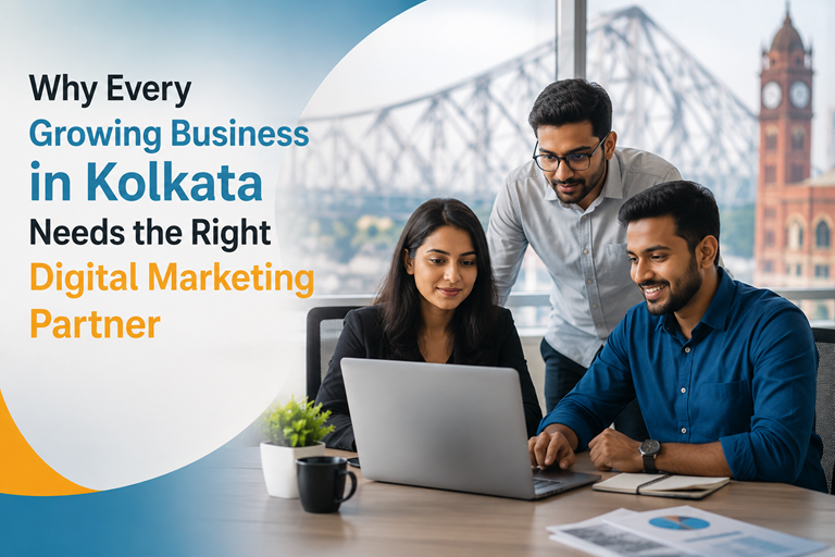 Why Every Growing Business in Kolkata Needs the Right Digital Marketing Partner