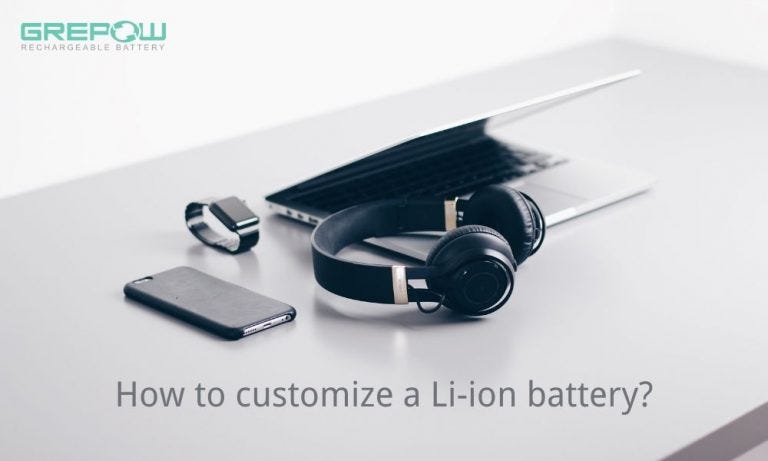 How to Customize a Li-ion Battery?