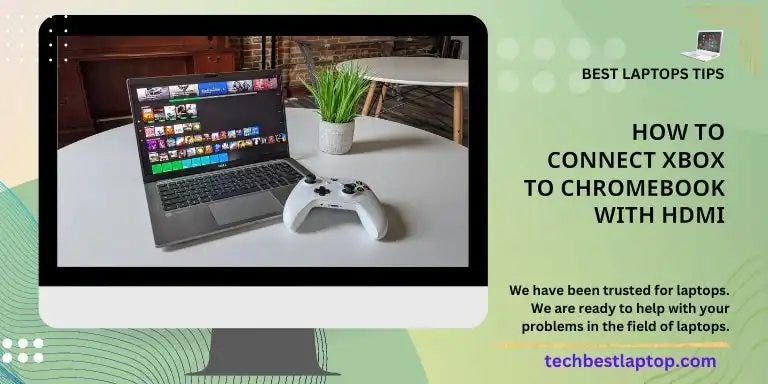 How to Connect Xbox to Chromebook With HDMI? Simple Steps 2023 | by Tech  Best Laptop ll Abu Saleh | Medium