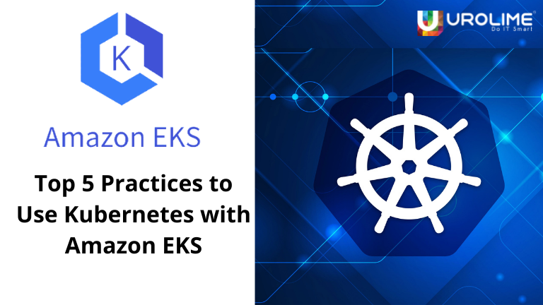 Top 5 Practices to Use Kubernetes with Amazon EKS | by Urolime ...