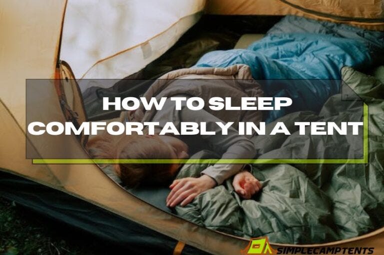 How to sleep comfortably in a tent Tips For Better Sleep by