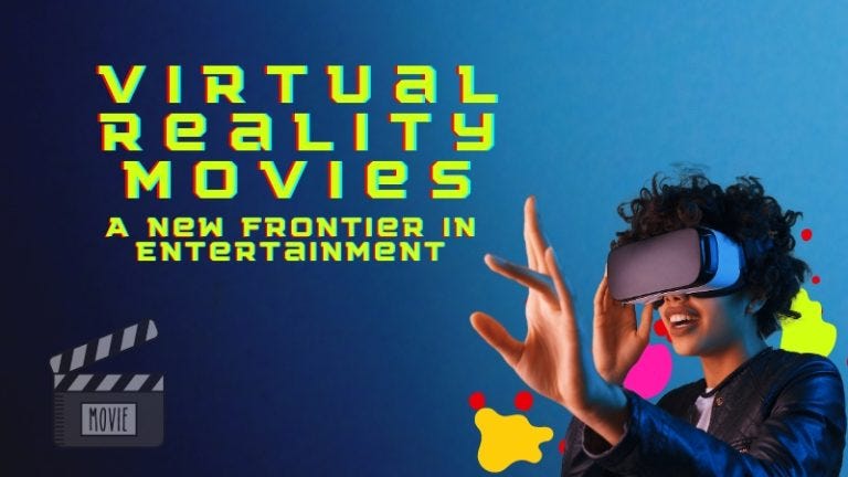 Virtual Reality Movies: A New Frontier in Entertainment  by Hhamiltonrichard  Medium