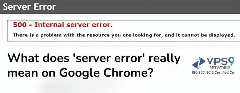What does ‘server error’ really mean on Google Chrome?