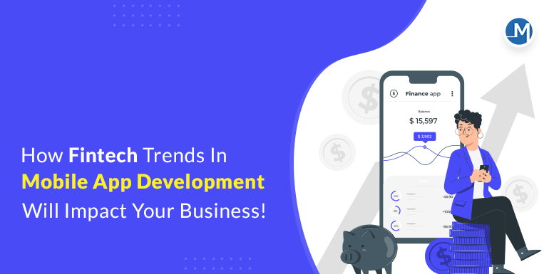 How Fintech Trends In Mobile App Development Will Impact Your Business ...