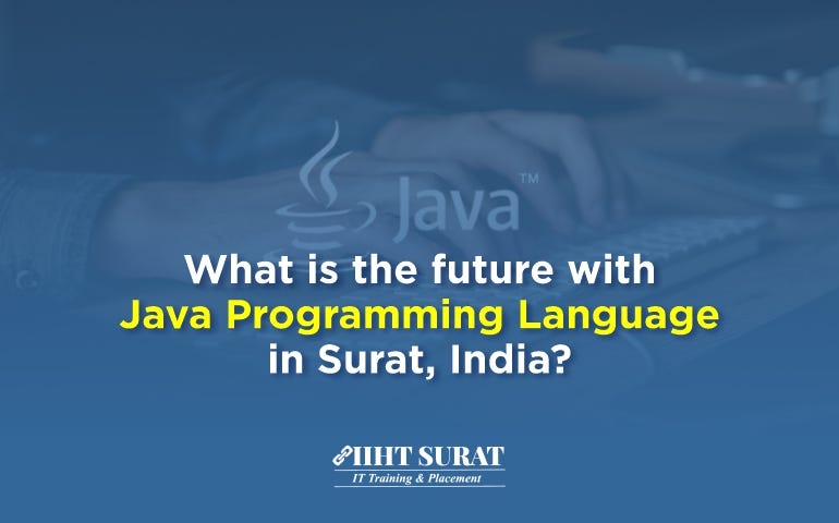 What is the Future with Java Programming Language in Surat, India? | by ...