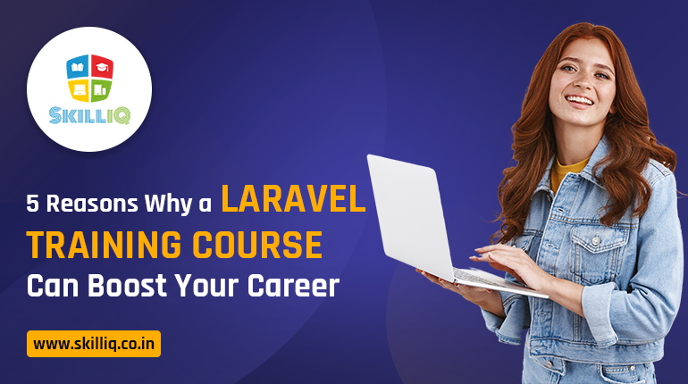 5 Reasons Why a Laravel Training Course Boost Your Career | by SkilliQ ...