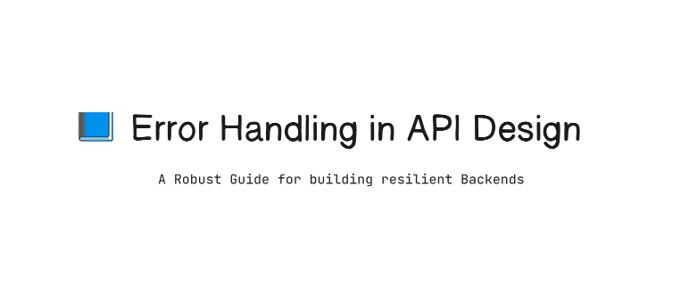 Error Handling in API Design. A Guide to Building Robust Backends | by ...