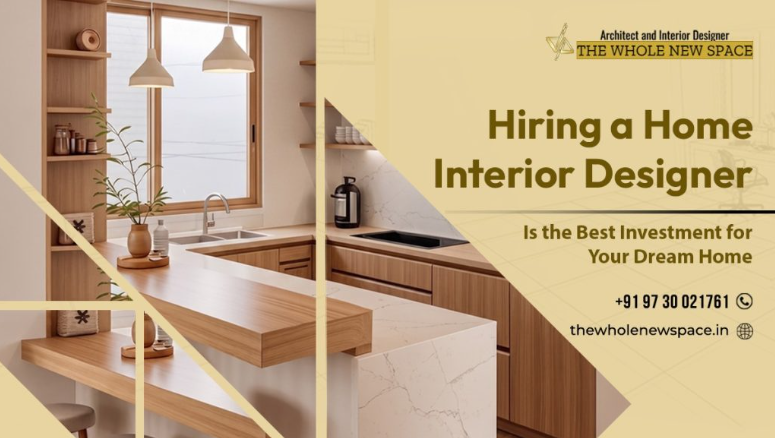 Why Hiring a Home Interior Designer Is the Best Investment for Your Dream Home