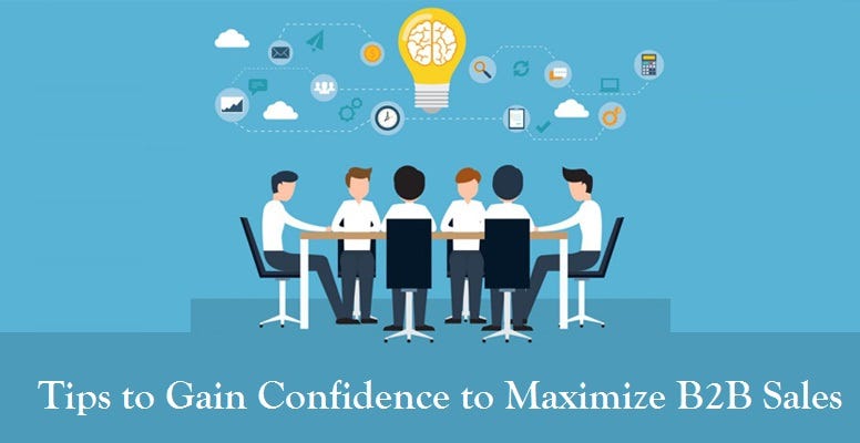 Tips To Gain Confidence To Maximize B2B Sales | By Harry Page | Medium