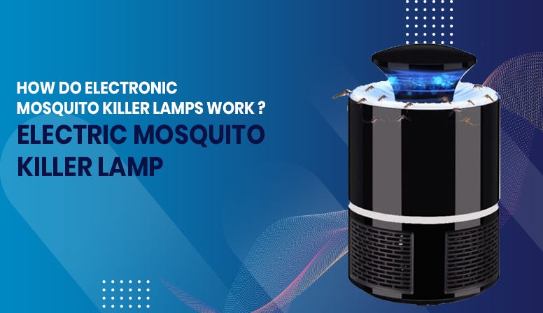 How Do Electronic Mosquito Killer Lamps Work?, by Digsviral