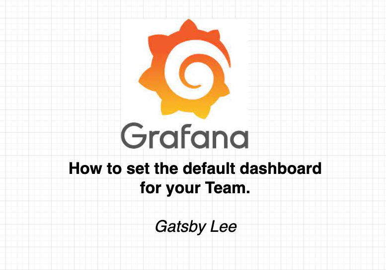 Grafana How to set default Dashboard for Your Team by Lifeisshortsoenjoyit Medium