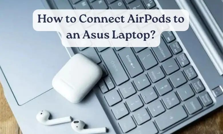 How To Connect AirPods To An Asus Laptop? | by laptopfaster | Dec, 2023 |  Medium