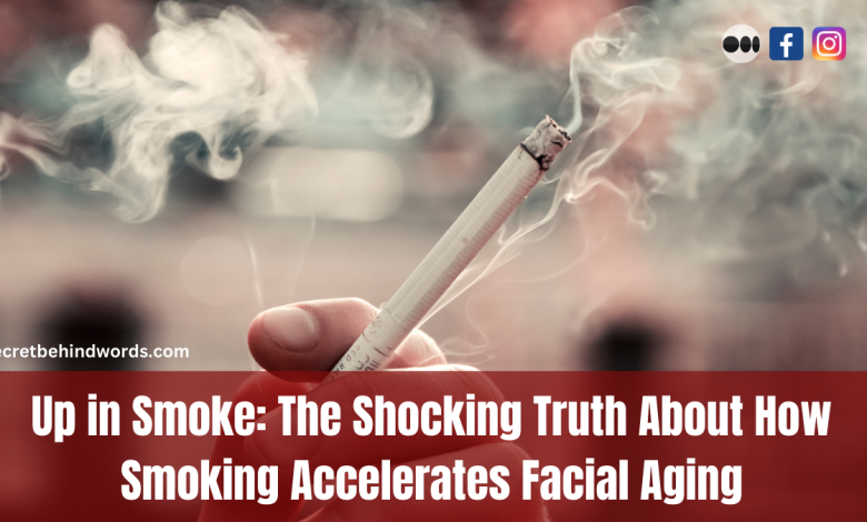 Up In Smoke The Shocking Truth About How Smoking Accelerates Facial Aging By Secret Behind