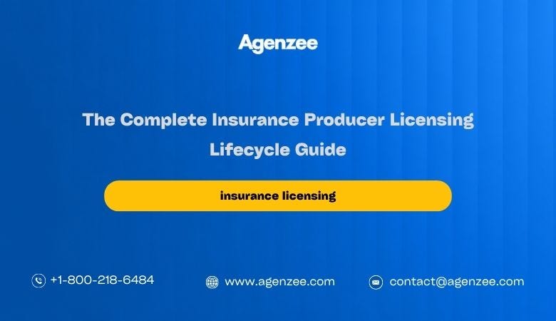 The Complete Insurance Producer Licensing Lifecycle Guide