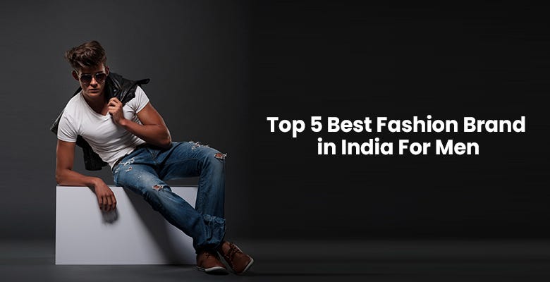 Top Clothing Brands in India for Men: Elevate Your Style with Confidence!
