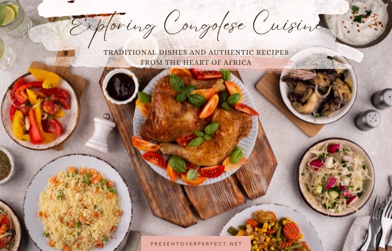 Exploring Congolese Cuisine: Traditional Dishes and Authentic Recipes from the Heart of Africa