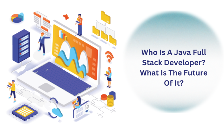 cWho Is A Java Full Stack Developer? What Is The Future Of It? | by ...