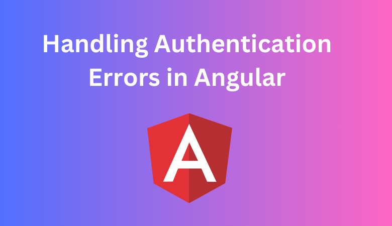Handling Authentication Errors in Angular Applications | by Amna Javaid ...