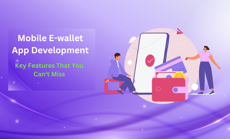 Mobile E-wallet App Development: Key Features That You Can’t Miss! | by ...