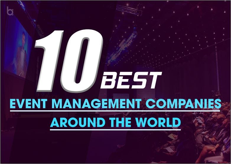 10 Best Event Management Companies Around The World by Business APAC