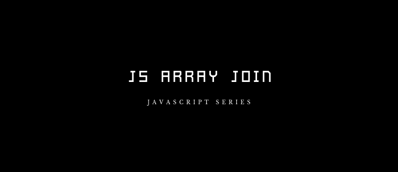 JS Array Join( ) Explained. Step by step… | by Abdullah Malek | Medium