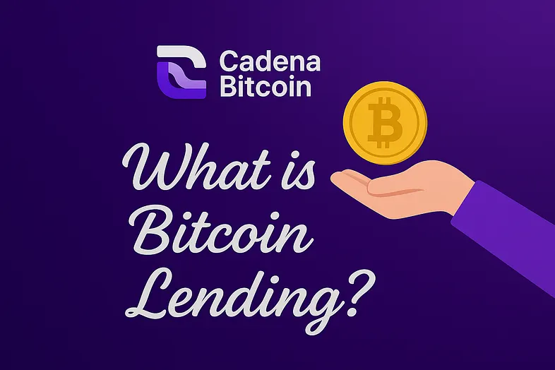 An Explainer from Cadena Bitcoin: What is Bitcoin Lending?