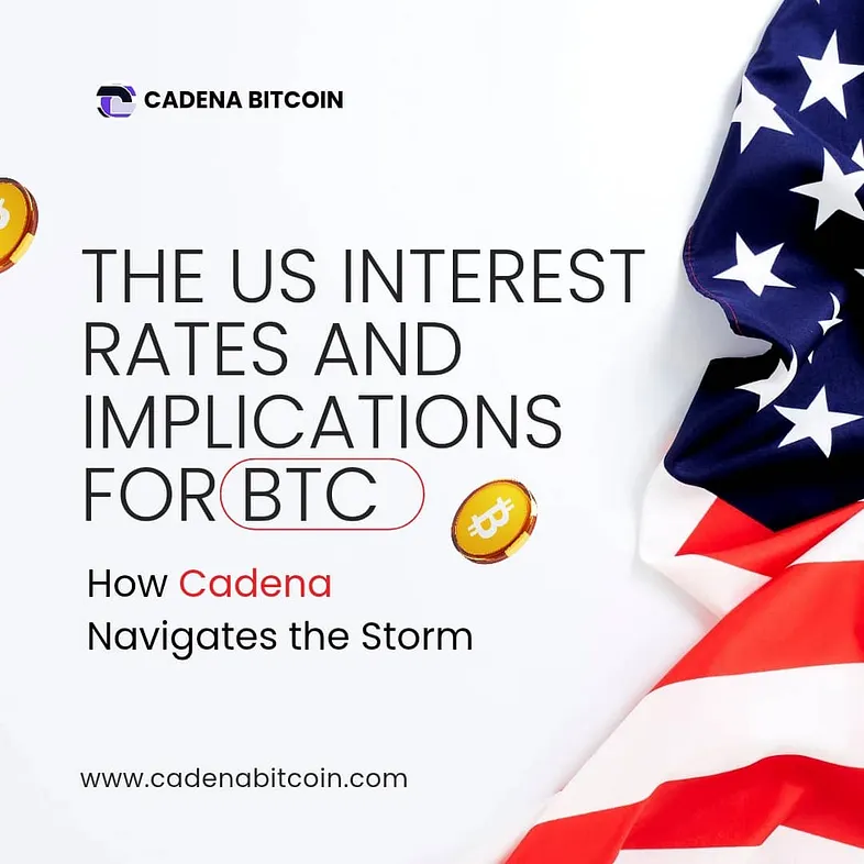 US Interest Rate and Implications for BTC: How Cadena Bitcoin Navigates the Storm
