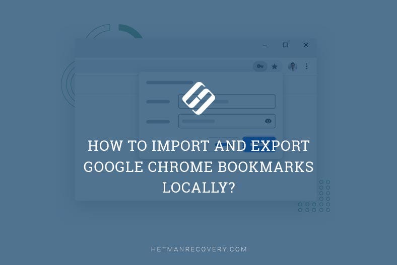 How to Import and Export Bookmarks in «Google Chrome»? | by Hetman Software  | Hetman Software | Medium