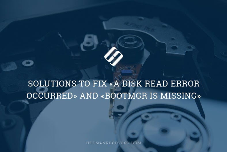 The Error «A Disk Read Error Occurred» or «BOOTMGR is Missing» — How to Fix by Hetman Software
