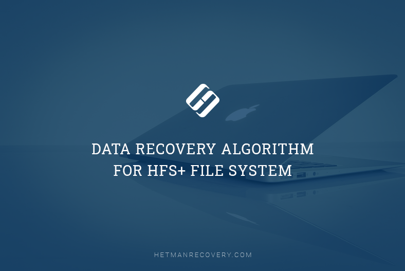 Data Recovery Algorithm For HFS+ File System by Hetman Software