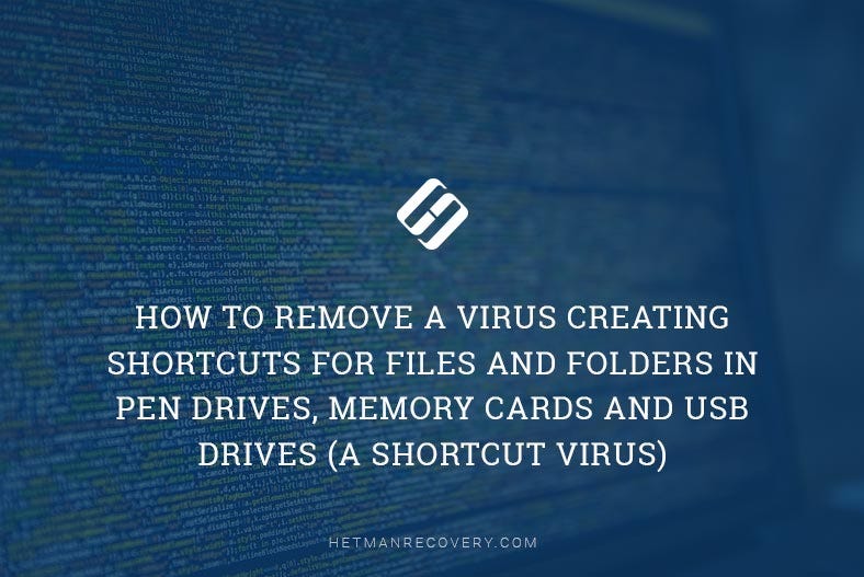 How to Remove a Virus Creating Shortcuts For Files and Folders in Pen Drives,  Memory Cards and USB Drives (a Shortcut Virus) | by Hetman Software |  Hetman Software | Medium