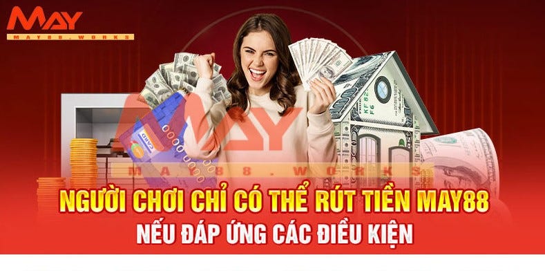 Chia Sẻ Cách Rút Tiền May88 Siêu Dễ Cho Tân Thủ