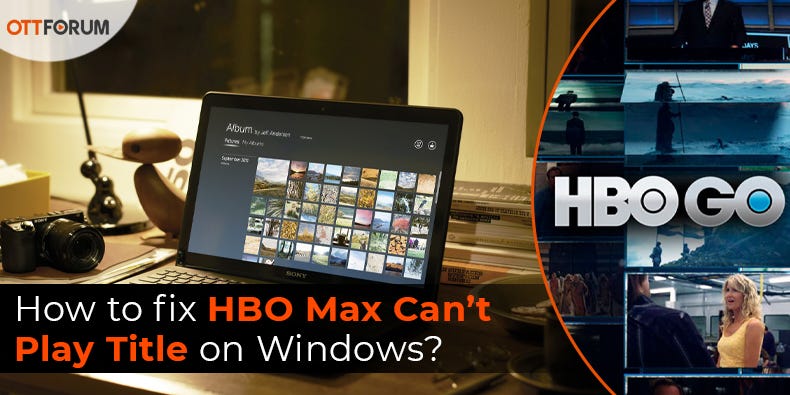 How to fix HBO Max Can’t Play Title on Windows? - Lily lavy - Medium