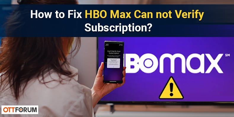 How to Fix HBO Max Can not Verify Subscription? - Joseph Mark - Medium