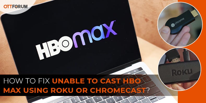 How to Fix Unable to Cast HBO MAX Using Roku or Chromecast? - Joseph