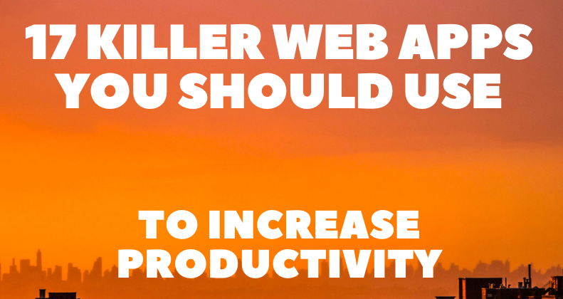 17 Killer Web Apps You Should Use to Increase Productivity 🚀💯