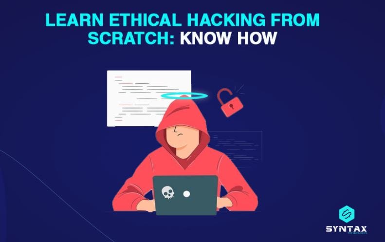 Learn Ethical Hacking from Scratch: A Deep Study! | by Syntax Technologies  | Medium