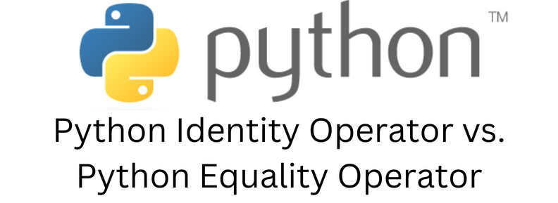 Python Identity Operator vs. Python Equality Operator | by Mohsin ...