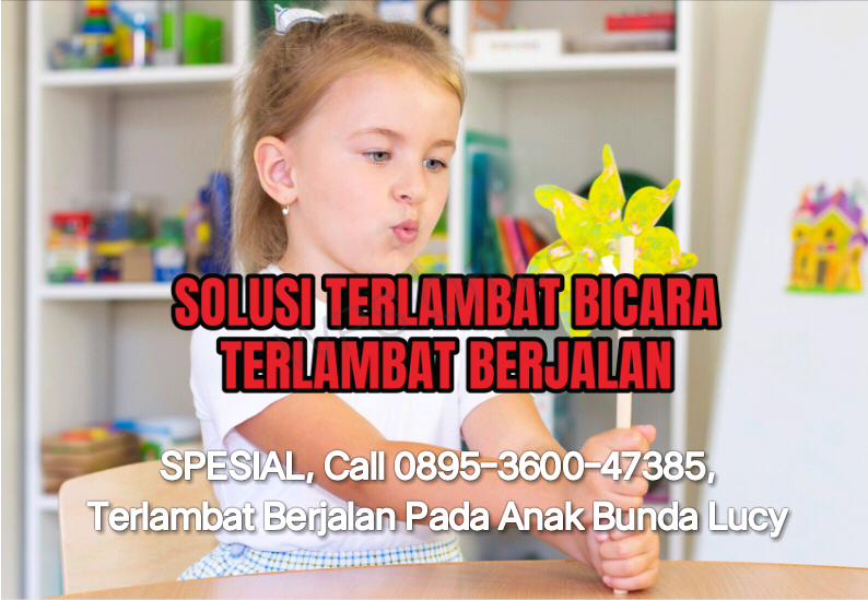 SPESIAL, Call 0895-3600-47385, Terlambat Berjalan Pada Anak Bunda Lucy