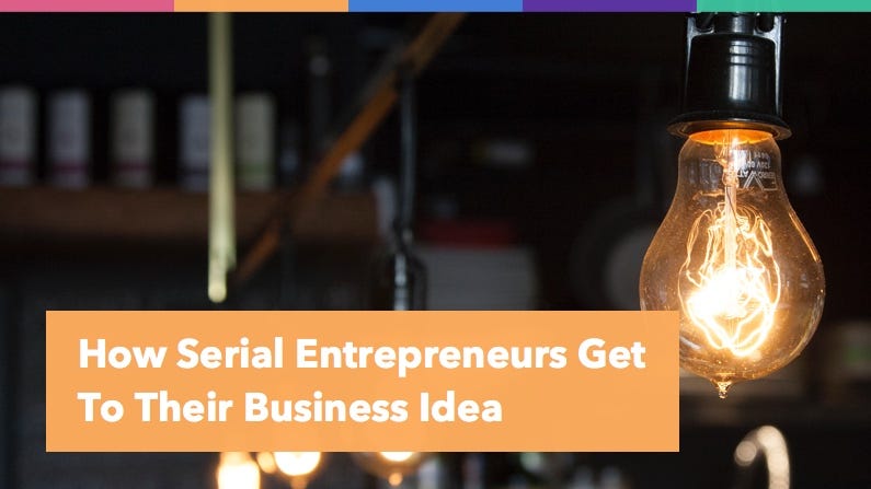 Serial Entrepreneurs Start Several Businesses. How Serial Entrepreneurs Get To Their Business Idea | by The Serial