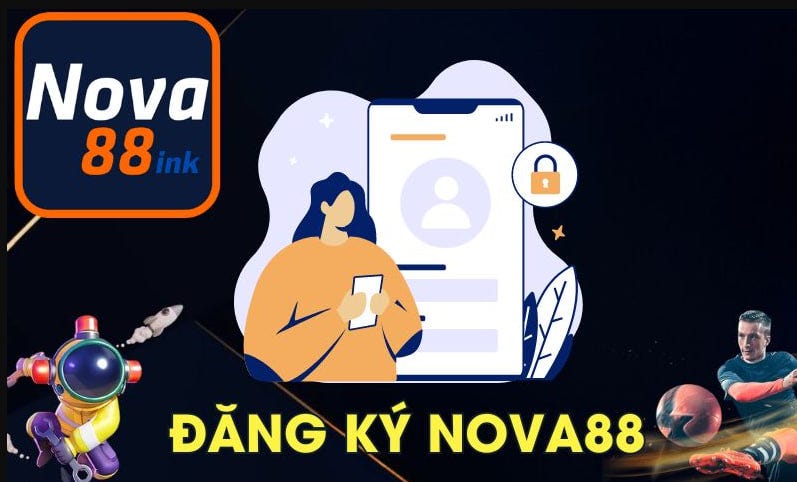 Nova88 — Khám Phá Cách Đăng Ký Tài Khoản Dễ Dàng