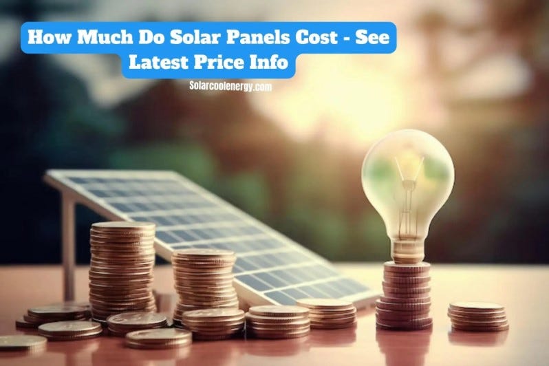 HOW MUCH DO SOLAR PANELS COST — SEE LATEST PRICE INFO | by ...