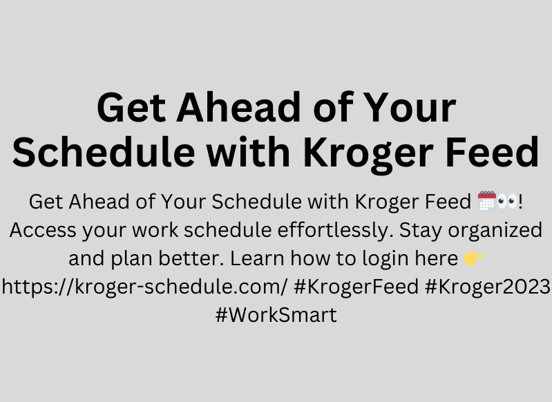 Unlock the Future of Scheduling with Kroger Feed Your 2023 Guide by