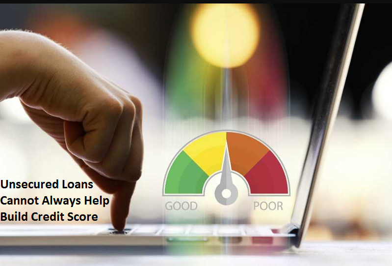 Why Unsecured Loans Cannot Always Help Build Credit Score by