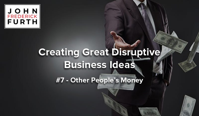 Creating Great Disruptive Business Ideas #7 | By John Frederick Furth ...