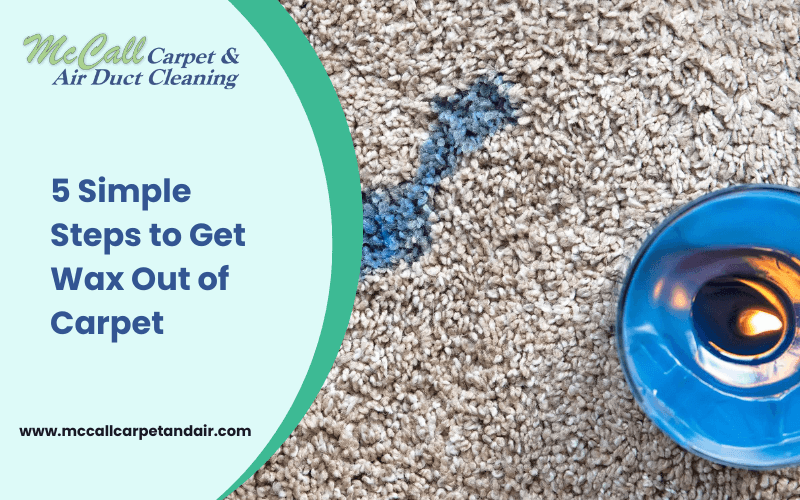 5 Simple Steps to Get Wax Out of Carpet by bros proscarpetcleaning