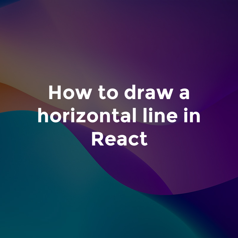 How to draw a horizontal line in React | by Glasshost | Medium