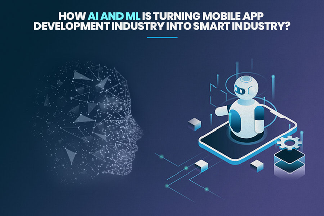 How AI and ML are Turning the Mobile App Development Industry into a Smart Industry?