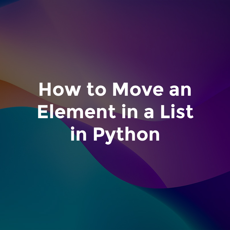 How to Move an Element in a List in Python | by Glasshost | Medium