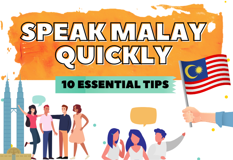10 Tips To Speak Malay Quickly. Have you been learning Malay since